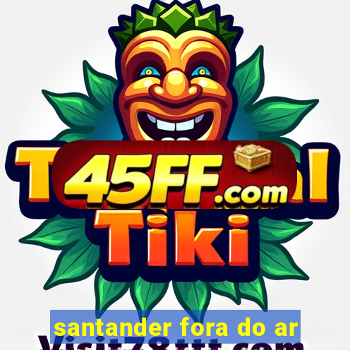 santander fora do ar